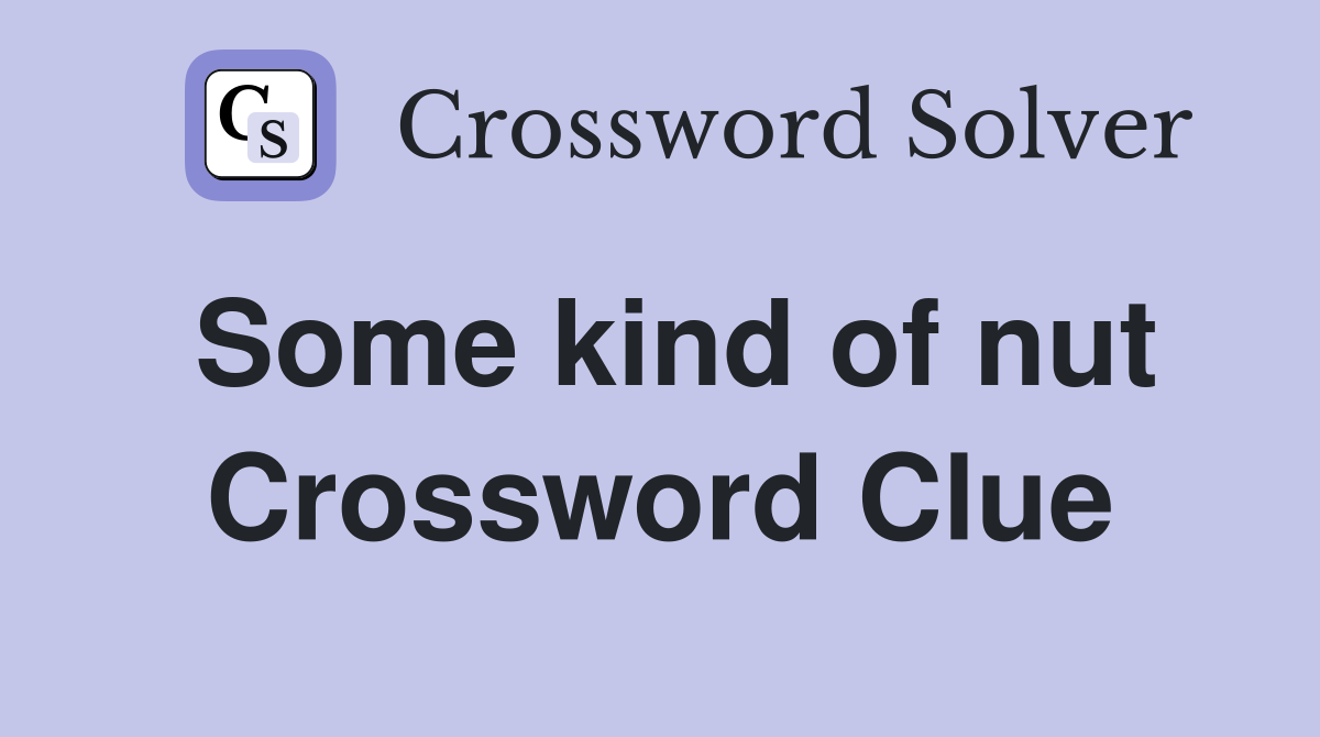Some kind of nut Crossword Clue