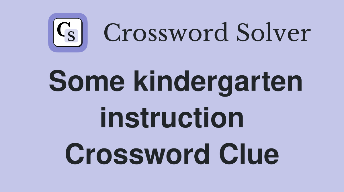 Some kindergarten instruction Crossword Clue