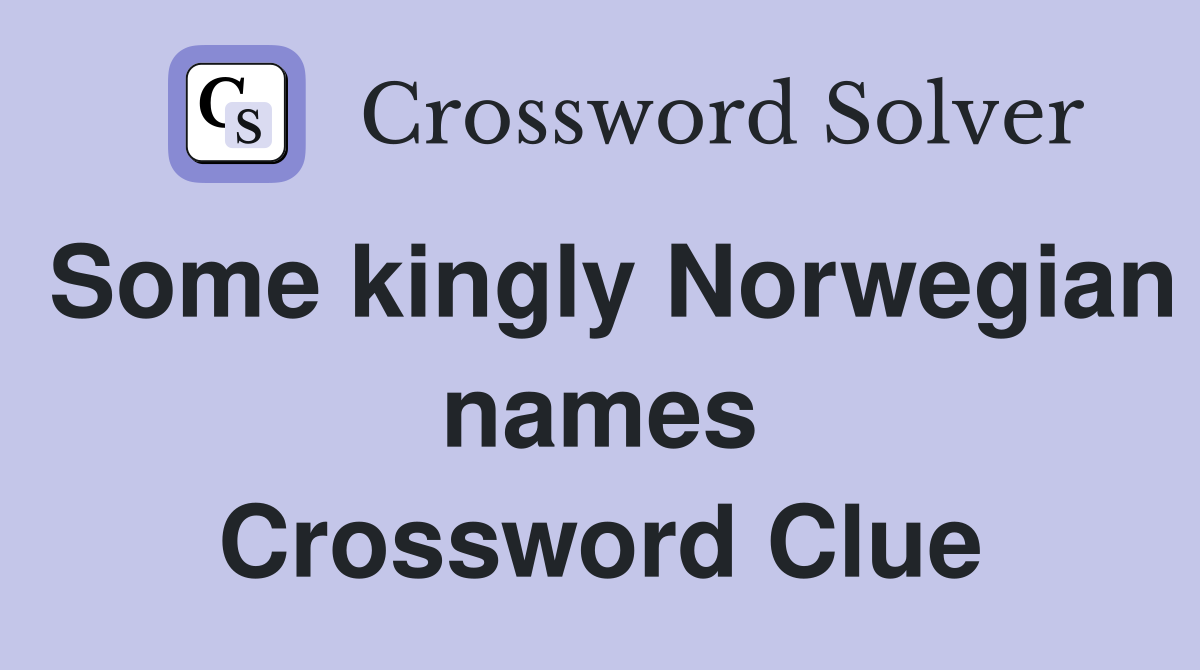 Some kingly Norwegian names Crossword Clue