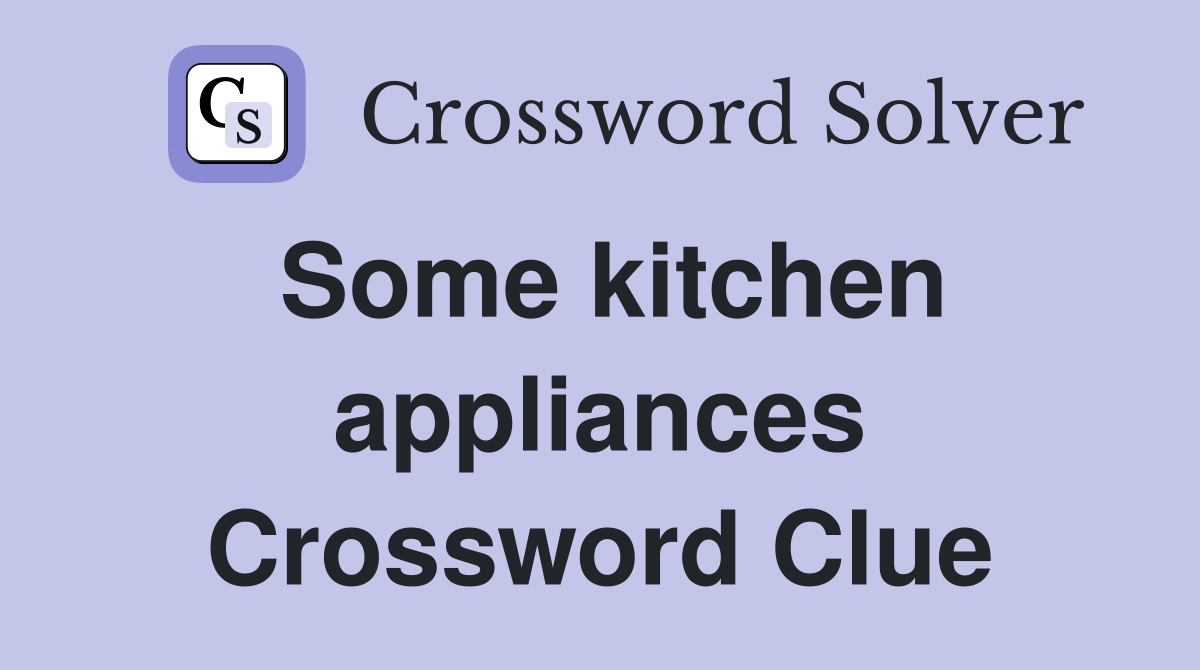 Some kitchen appliances Crossword Clue