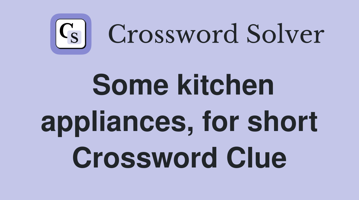 Some kitchen appliances, for short Crossword Clue