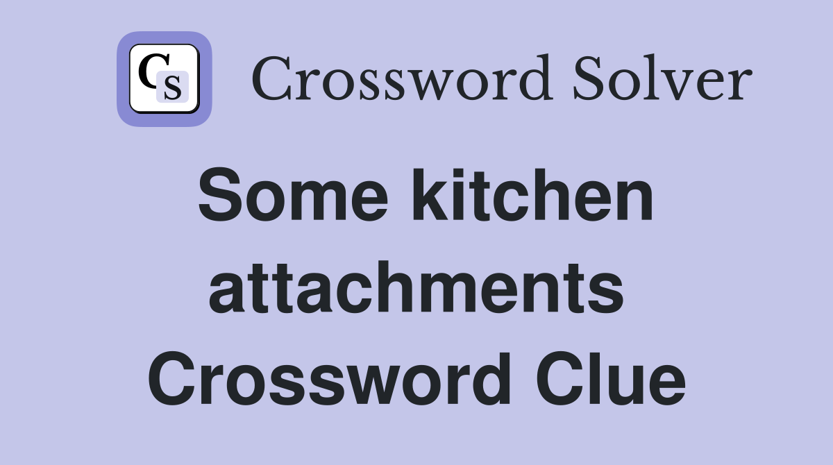Some kitchen attachments Crossword Clue