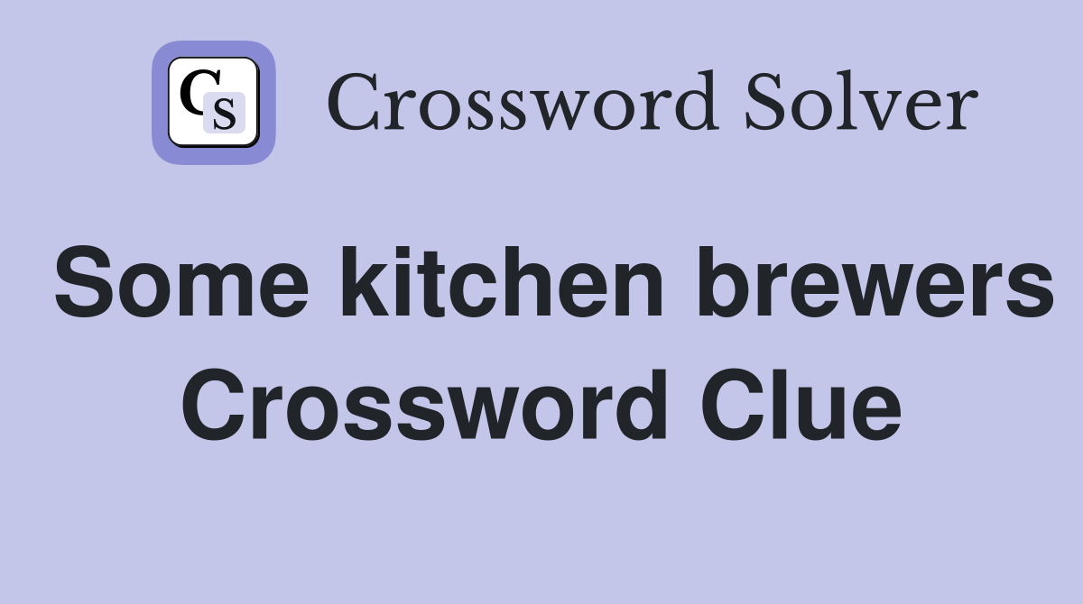 Some kitchen brewers Crossword Clue