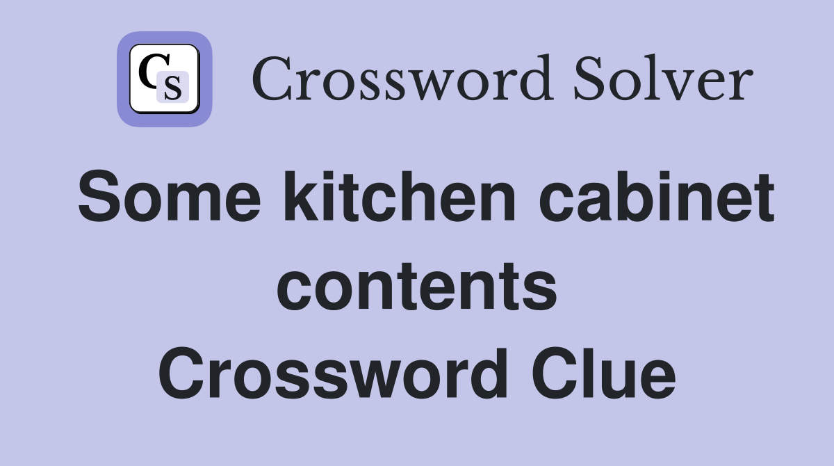Some kitchen cabinet contents Crossword Clue