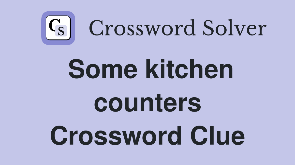 Some kitchen counters Crossword Clue