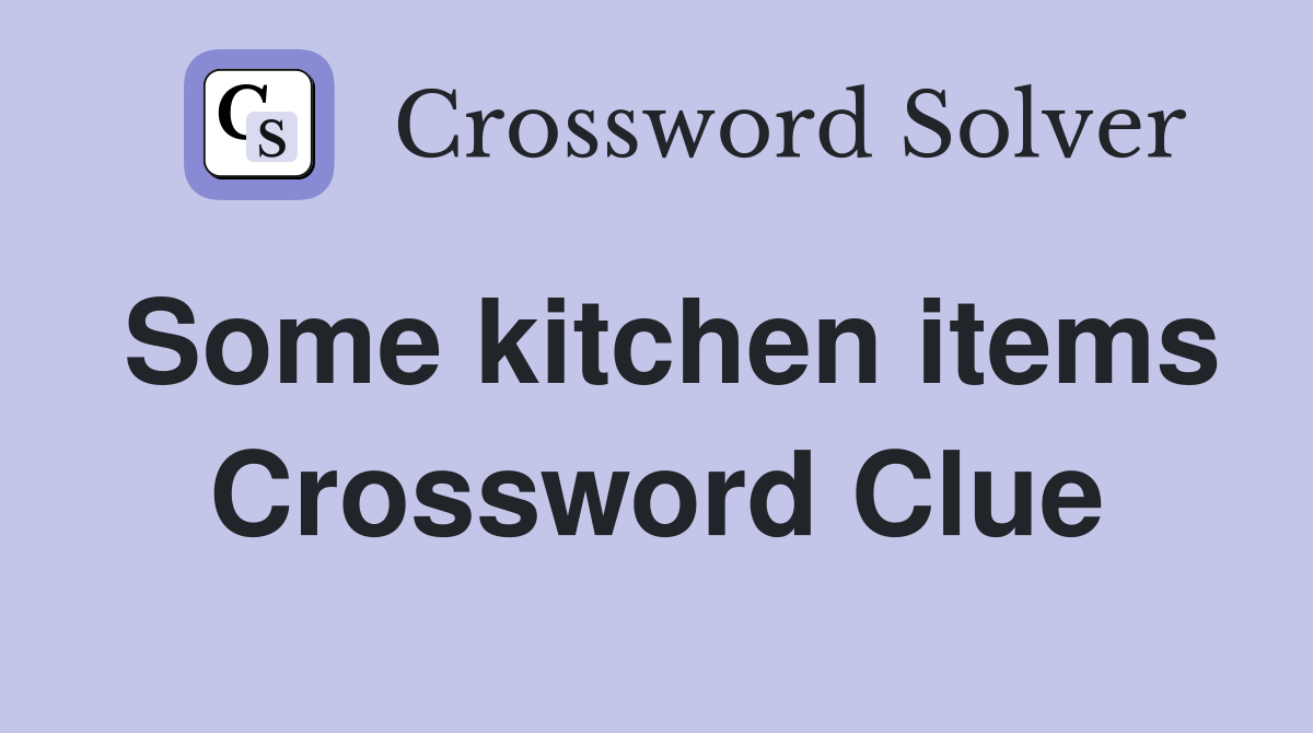 Some kitchen items Crossword Clue