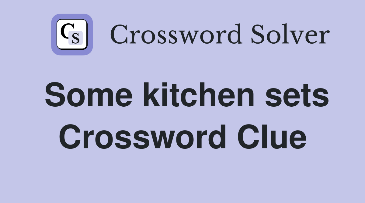 Some kitchen sets Crossword Clue