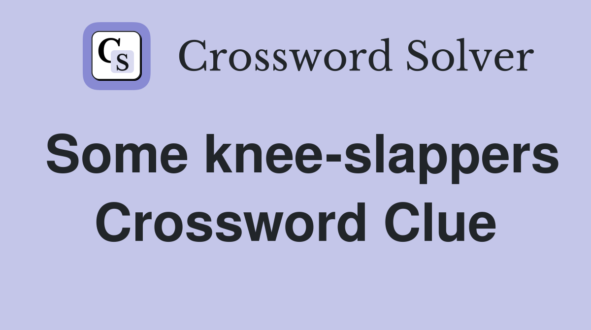Some knee-slappers Crossword Clue