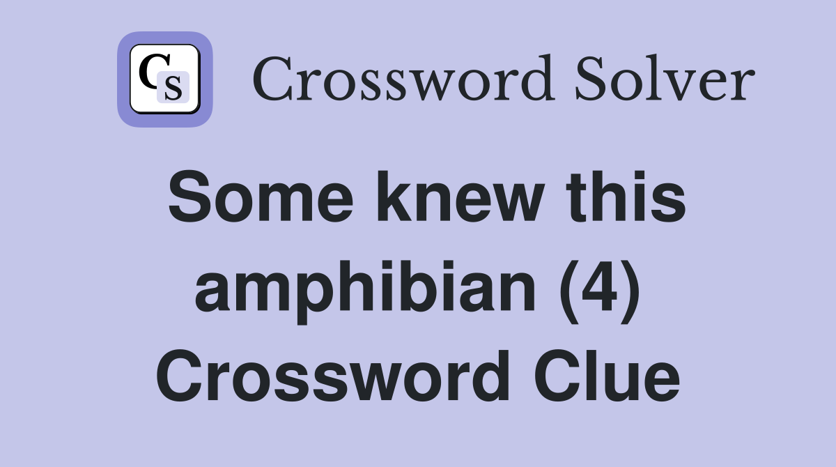 Some knew this amphibian (4) Crossword Clue