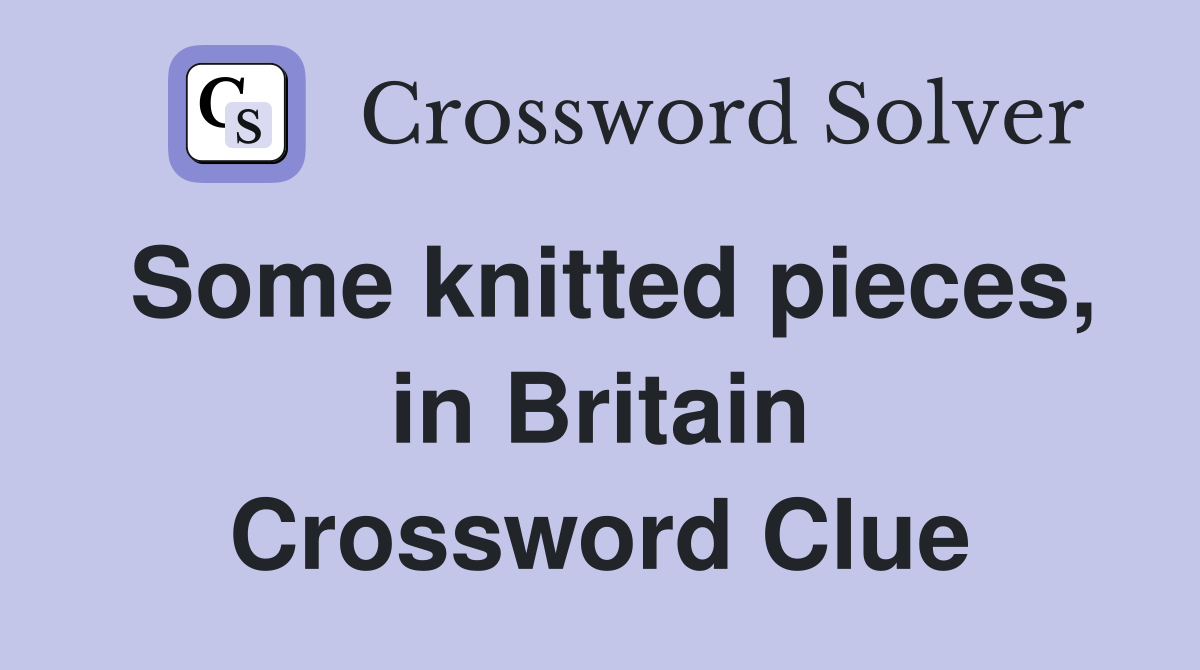 Some knitted pieces, in Britain Crossword Clue