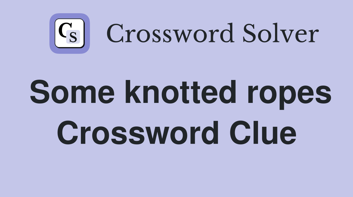 Some knotted ropes Crossword Clue