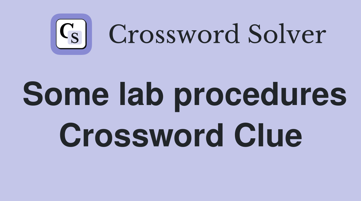 Some lab procedures Crossword Clue