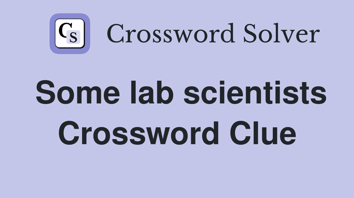 Some lab scientists Crossword Clue