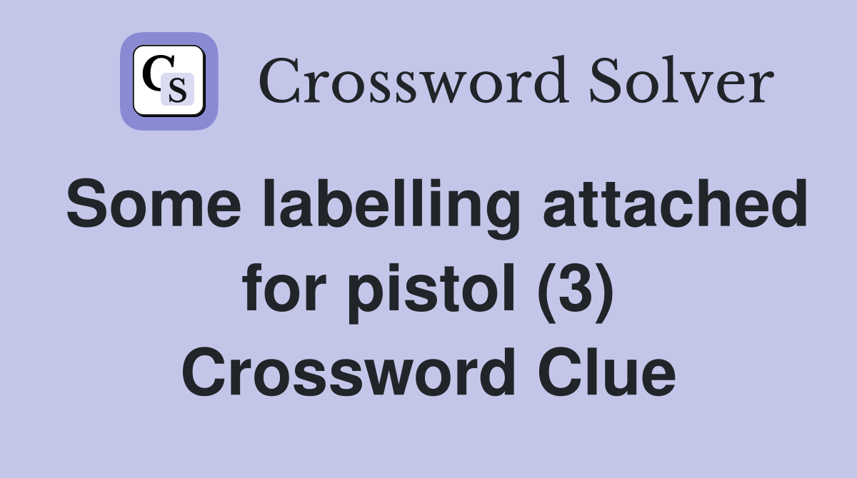 Some labelling attached for pistol (3) Crossword Clue