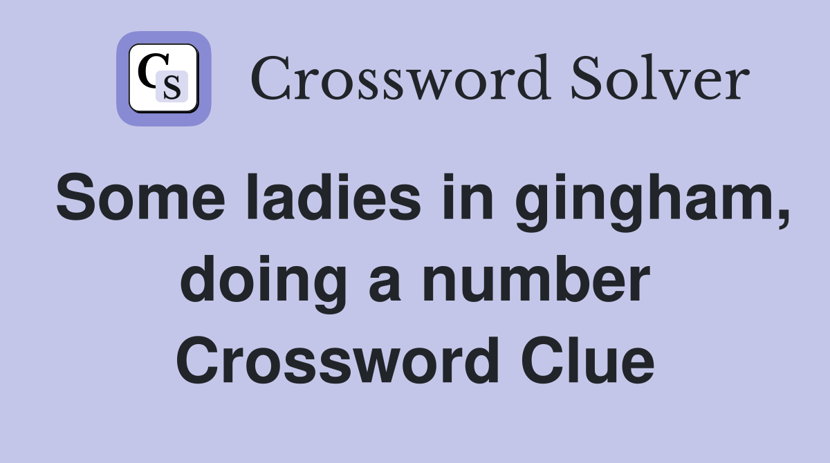 Some ladies in gingham, doing a number Crossword Clue