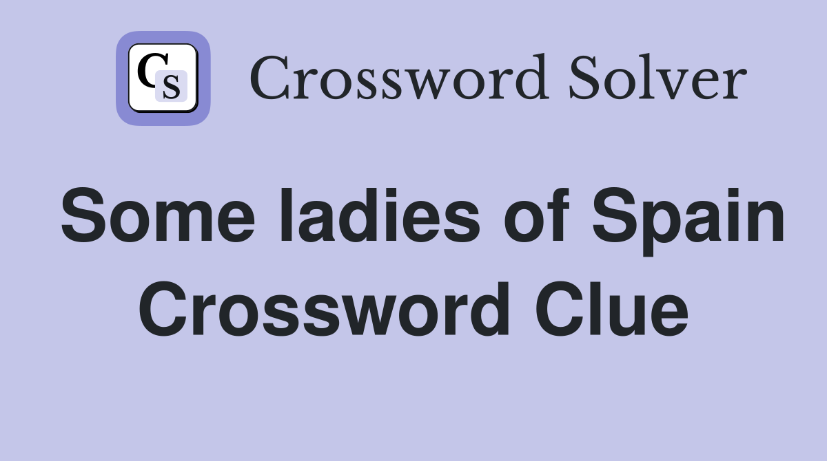 Some ladies of Spain Crossword Clue