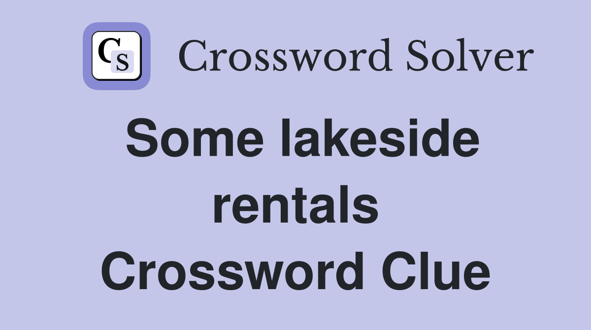 Some lakeside rentals Crossword Clue