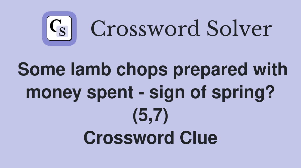 Some lamb chops prepared with money spent - sign of spring? (5,7) Crossword Clue