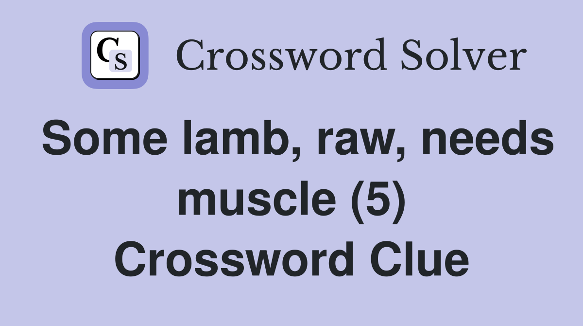 Some lamb, raw, needs muscle (5) Crossword Clue