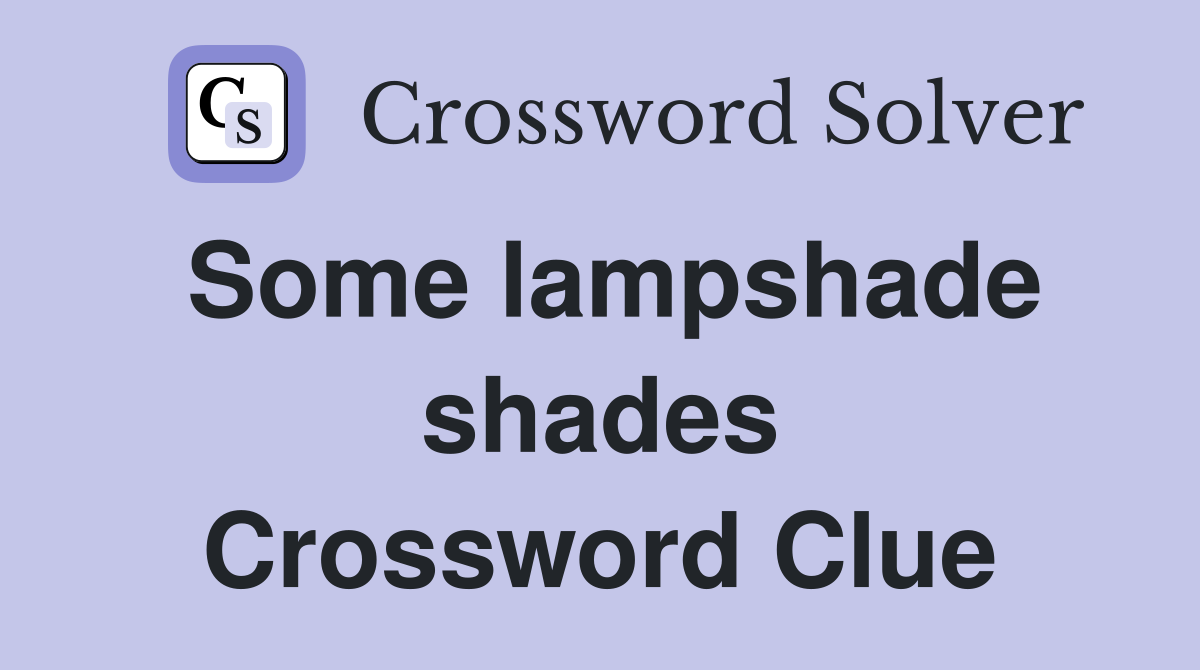 Some lampshade shades Crossword Clue