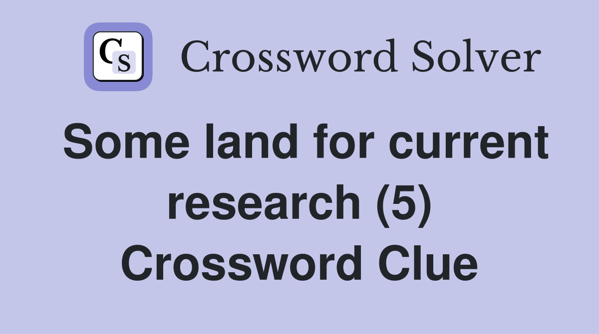 Some land for current research (5) Crossword Clue