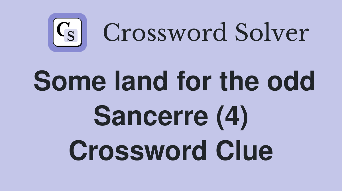 Some land for the odd Sancerre (4) Crossword Clue