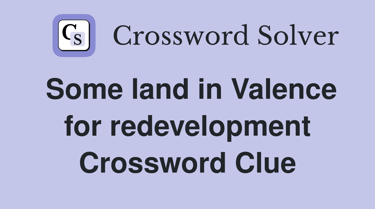 Some land in Valence for redevelopment Crossword Clue