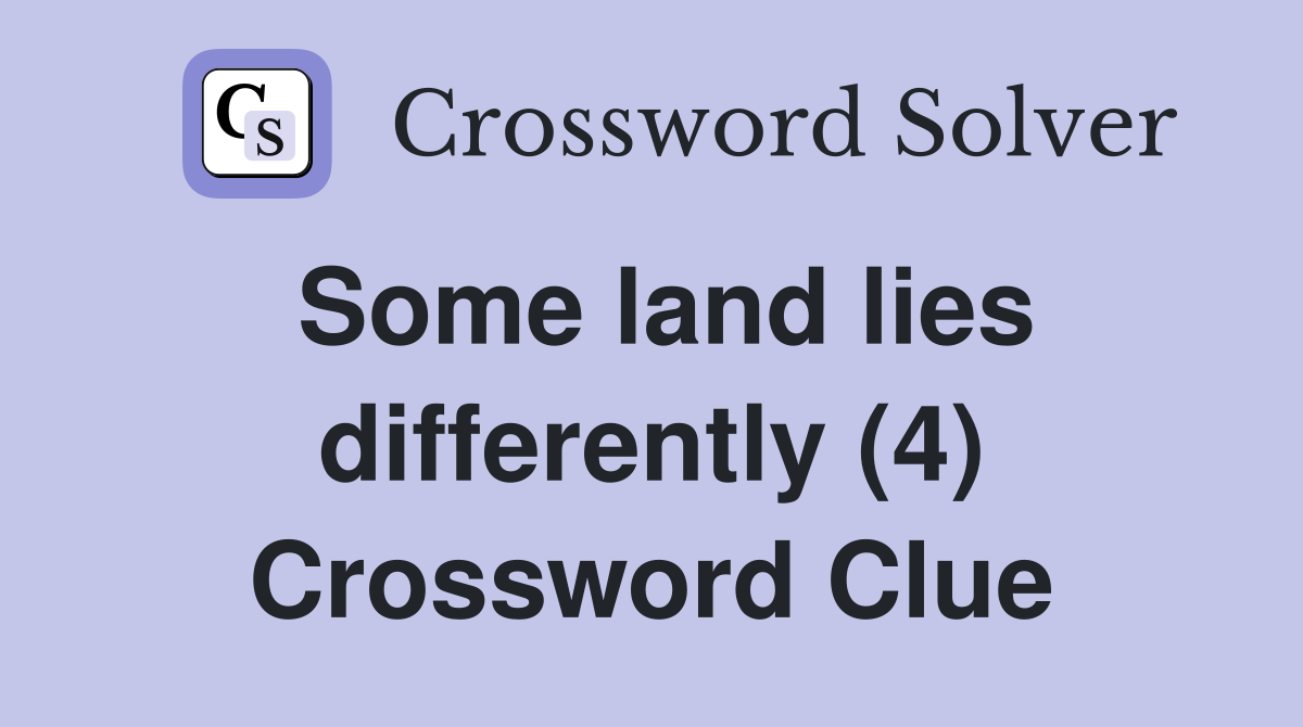 Some land lies differently (4) Crossword Clue