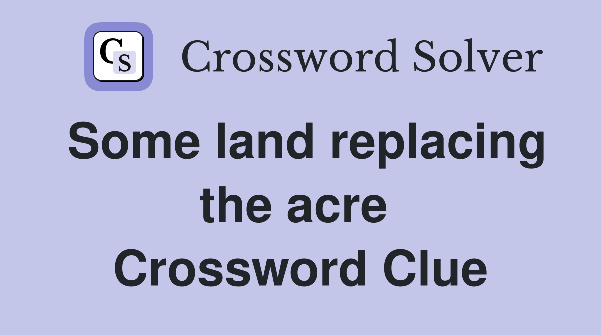Some land replacing the acre  Crossword Clue