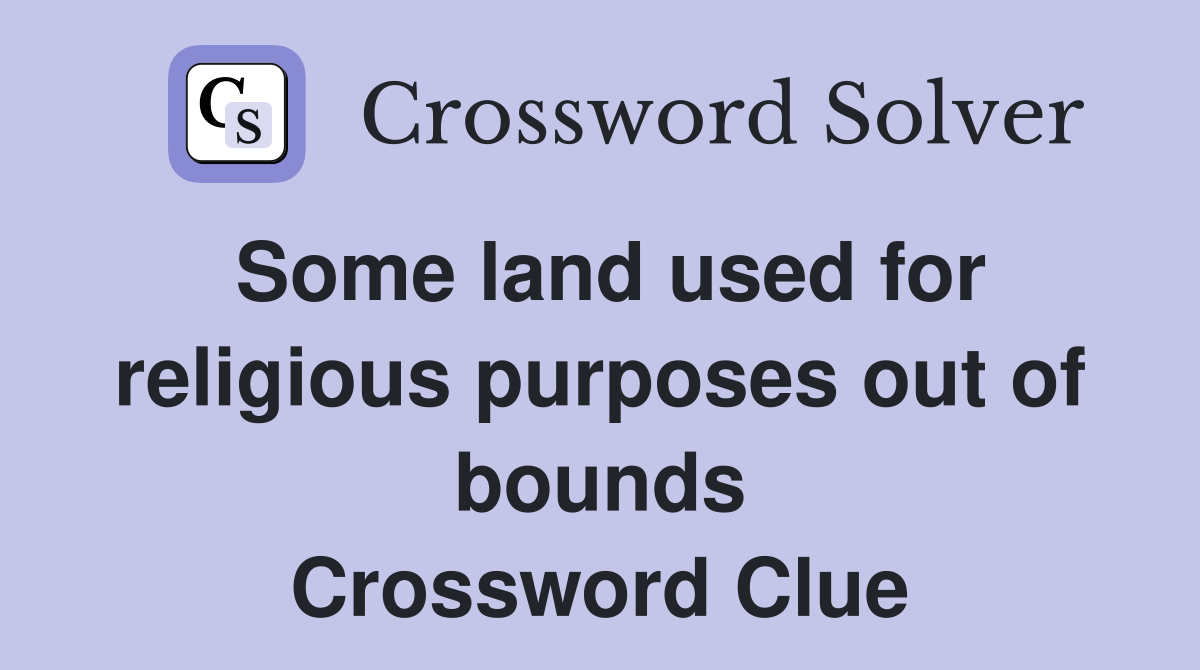 Some land used for religious purposes out of bounds Crossword Clue