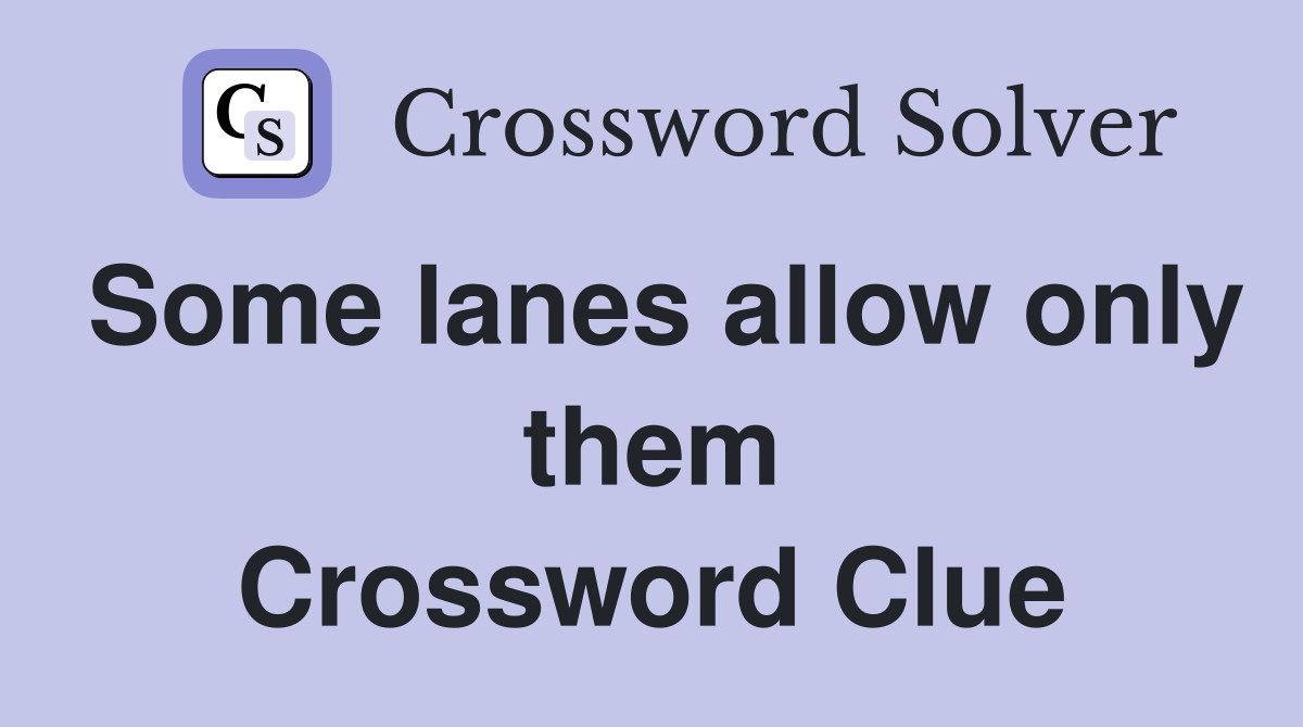 Some lanes allow only them Crossword Clue