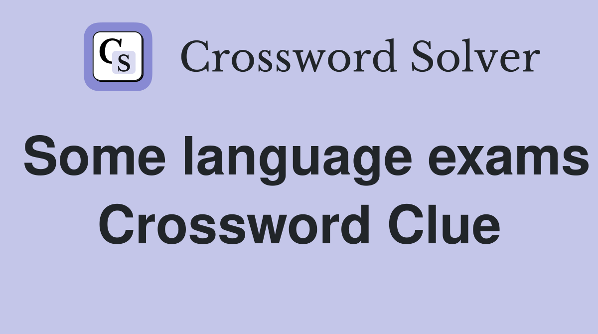 Some language exams Crossword Clue
