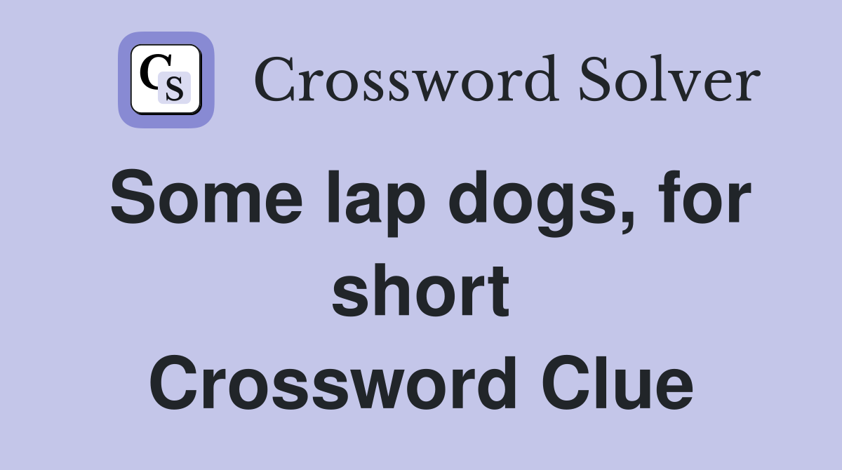 Some lap dogs, for short Crossword Clue