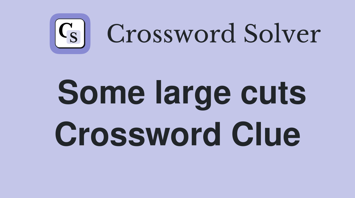 Some large cuts Crossword Clue