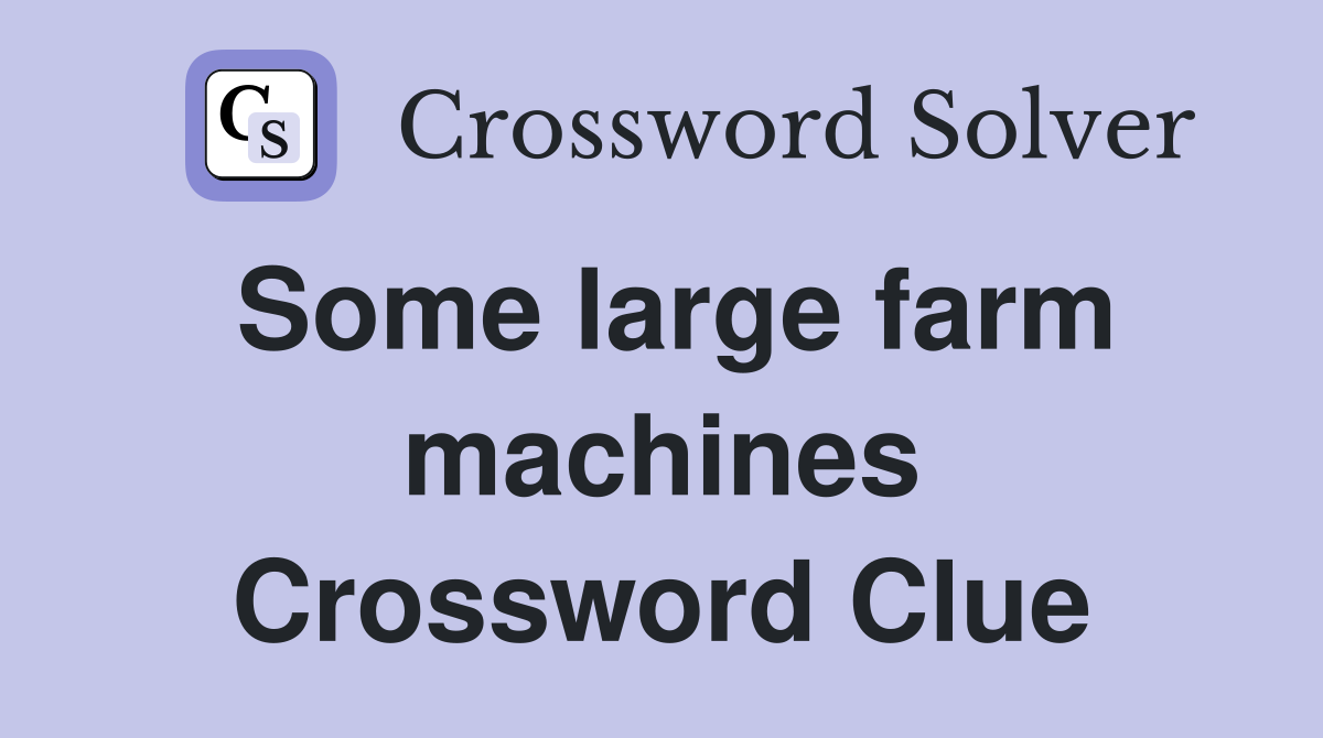 Some large farm machines Crossword Clue