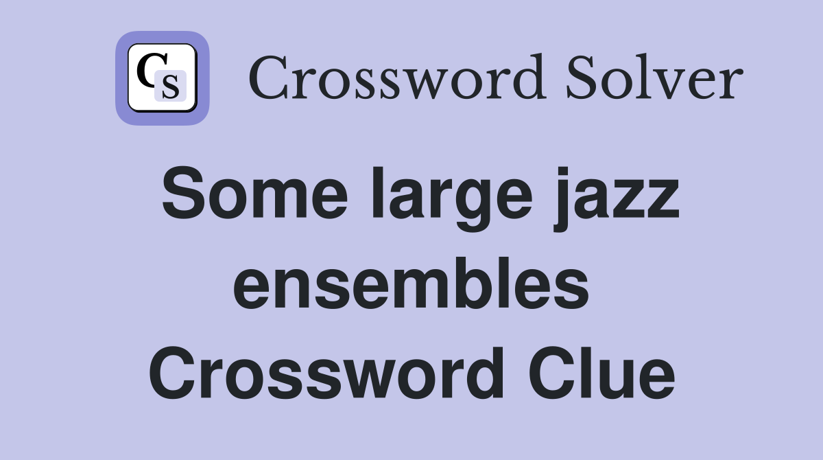 Some large jazz ensembles Crossword Clue