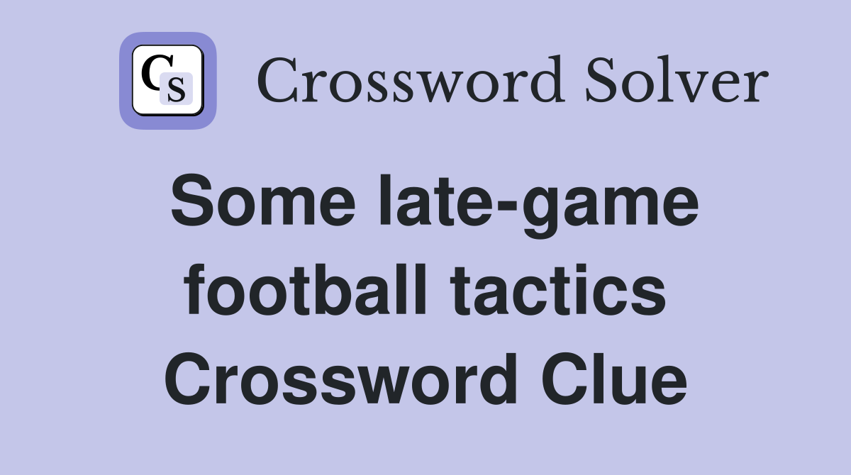 Some late-game football tactics Crossword Clue