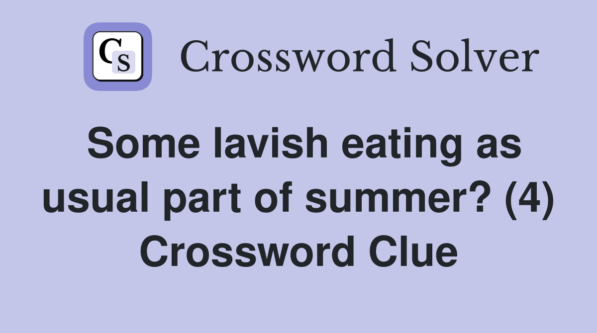 Some lavish eating as usual part of summer? (4) Crossword Clue