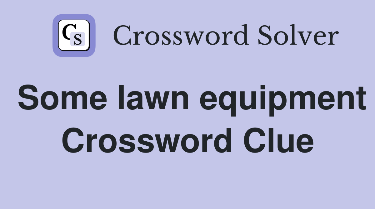 Some lawn equipment Crossword Clue