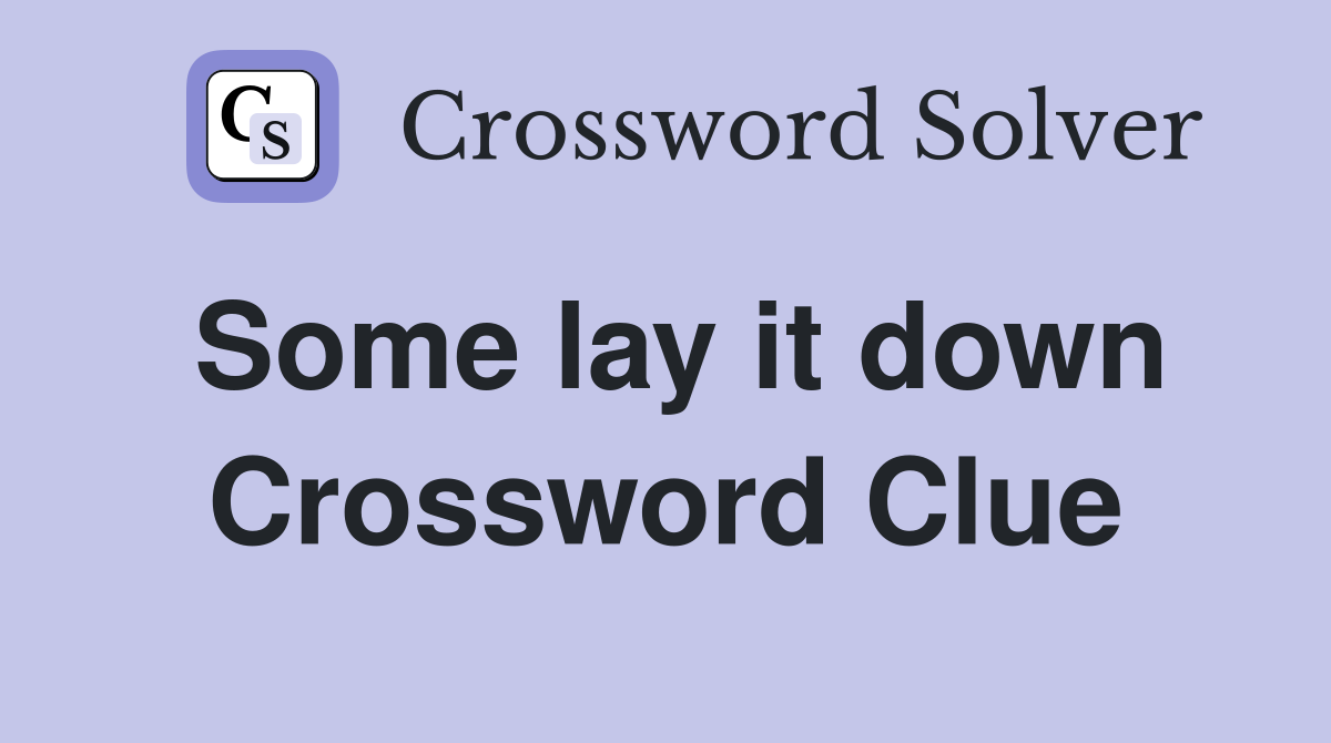Some lay it down Crossword Clue