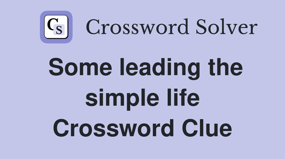 Some leading the simple life Crossword Clue
