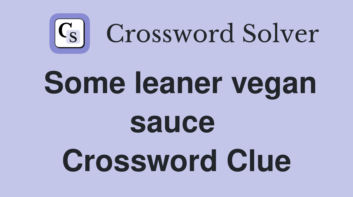 Some leaner vegan sauce  Crossword Clue