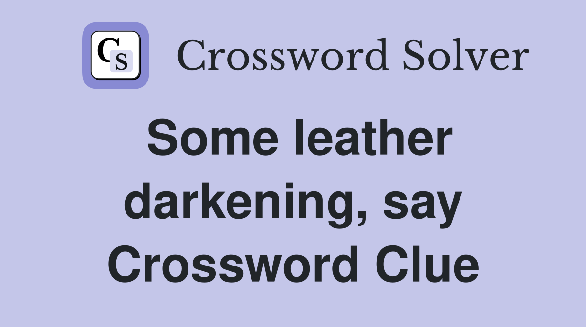Some leather darkening, say Crossword Clue