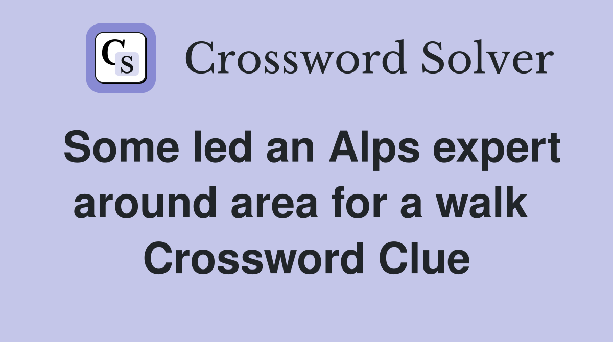 Some led an Alps expert around area for a walk  Crossword Clue