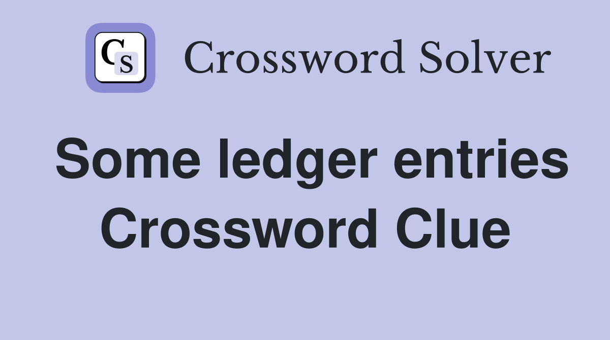 Some ledger entries Crossword Clue