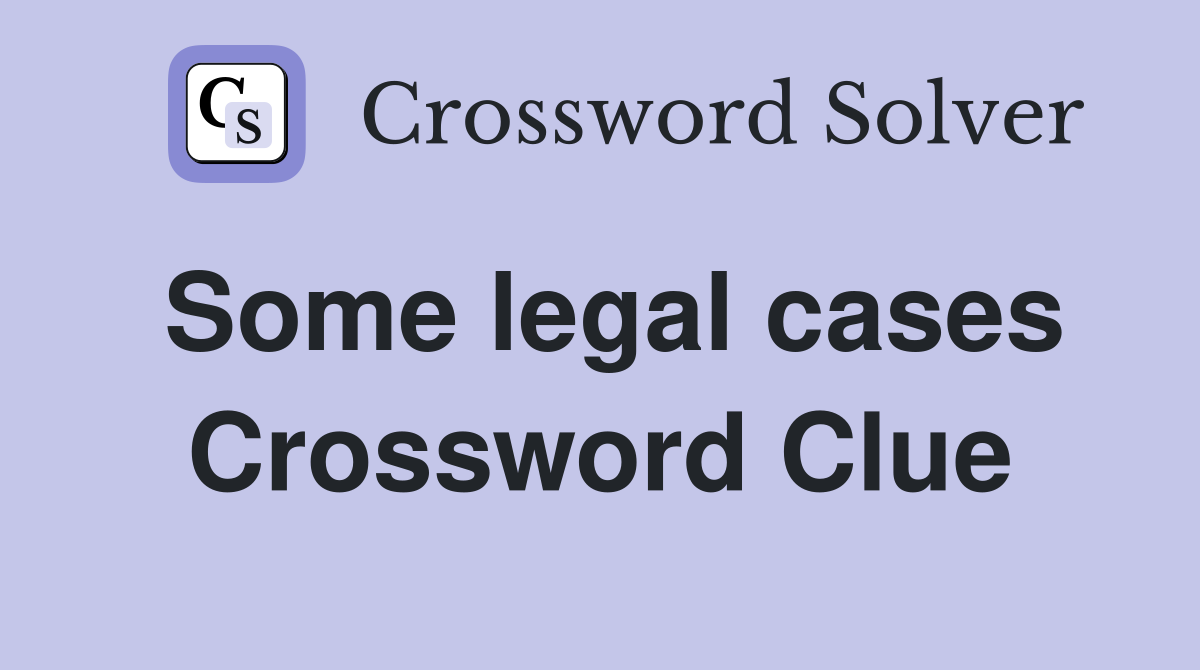Some legal cases Crossword Clue