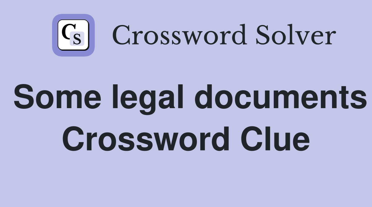 Some legal documents Crossword Clue