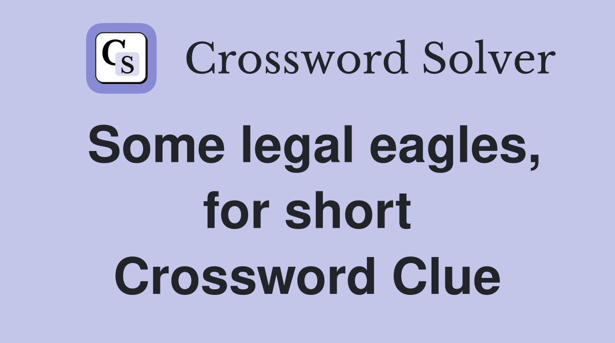 Some legal eagles, for short Crossword Clue