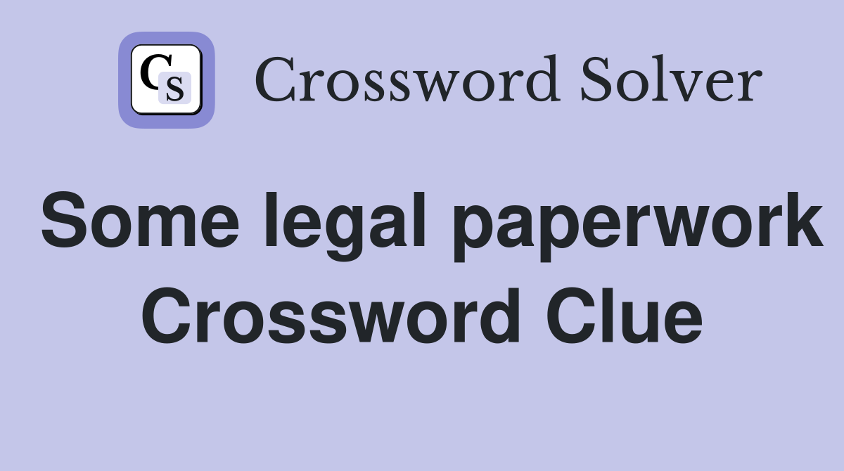 Some legal paperwork Crossword Clue