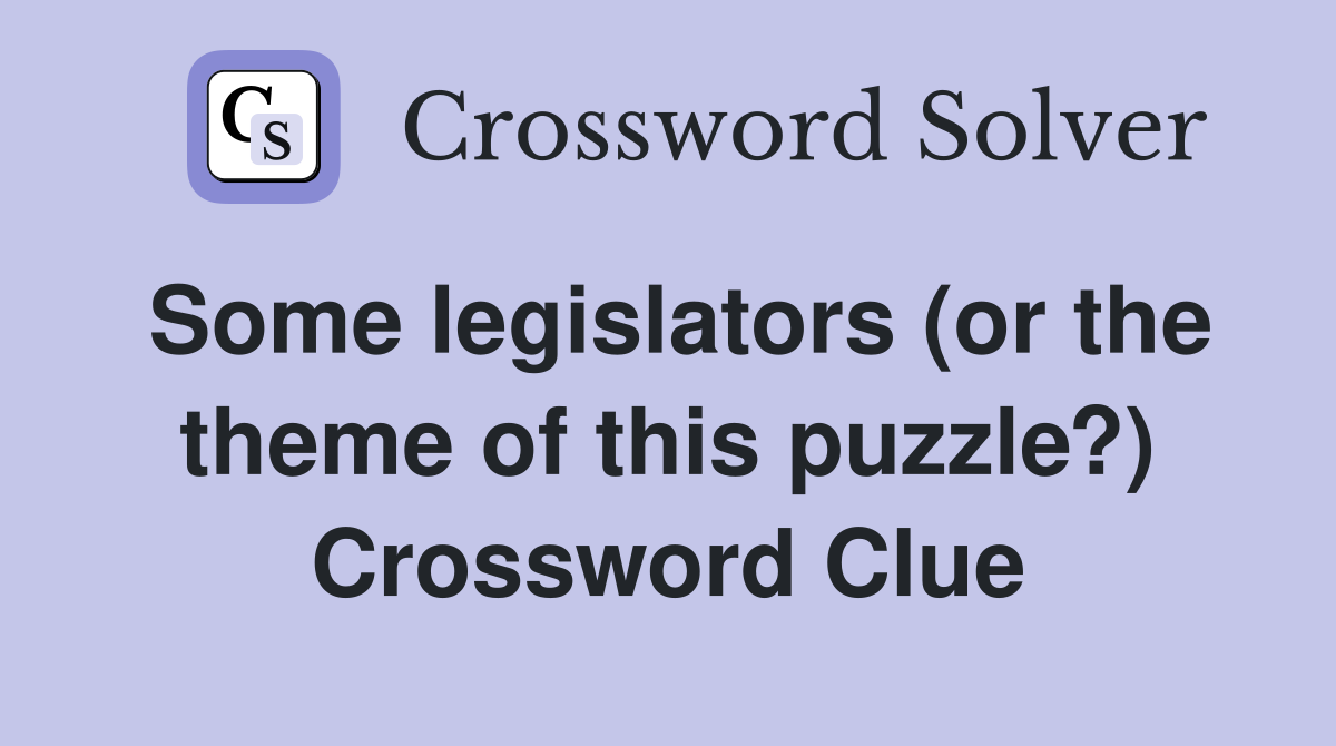 Some legislators (or the theme of this puzzle?) Crossword Clue